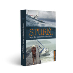 Das Buch Sturm: Segler über ihre dramatischsten Stunden